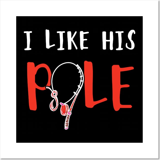 I Like His Pole Funny Fishing Couples Gifts Wall Art by folidelarts